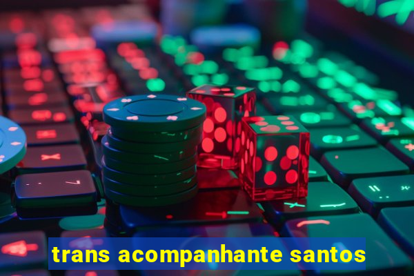 trans acompanhante santos